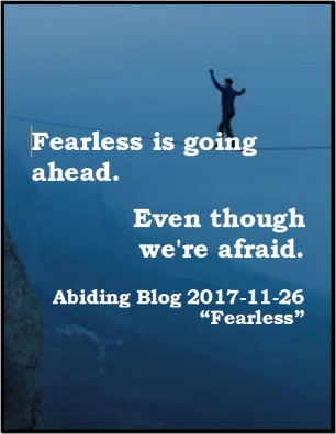 Fearless is going ahead. Even though we're afraid. #GoAhead #Fearlessness #AbidingBlog2017Fearless